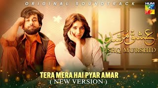 Ishq Murshid  Tera Mera Hai Pyar Amar  Official Song  New Version [upl. by Eronel]