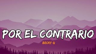 Becky G  POR EL CONTRARIO Lyrics Letra [upl. by Alo]