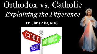 Catholic vs Orthodox Explaining the Difference  Explaining the Faith [upl. by Alyosha]