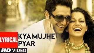 Kya Mujhe Pyar Lyrical Video Song  Woh Lamhe  Pritam  KK  Shiny Ahuja Kangna Ranaut [upl. by Guinna]