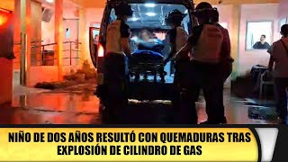 Niño de dos años resultó con quemaduras tras explosión de cilindro de gas [upl. by Ameerahs733]