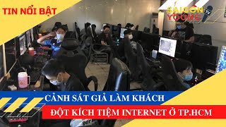 Tin nổi bật Cảnh sát giả làm khách đột kích tiệm internet mở chui tại TP HCM [upl. by Marijane]