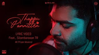 Thappu Pannitten  Lyric Video feat Silambarasan TR  AK Priyan musical [upl. by Iahk540]