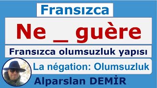 La Négation  Neguère  Fransızca Olumsuzluk Neguère Detaylı anlatım [upl. by Ahserb]