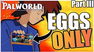 Palworld but EGGS ONLY pt III [upl. by Aneerbas681]