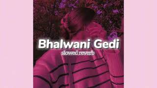 Bhalwani Gedi slowedreverb Jassa Dhillon Gur Sidhu Lofi Era [upl. by Aufmann]