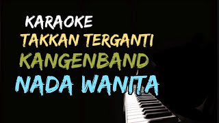 KARAOKE TAKKAN TERGANTI KANGEN BAND NADA WANITA  NADA CEWEK  FEMALE KEY [upl. by Prouty]