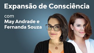 Expansão de Consciência  Com Fernanda Souza e May Andrade [upl. by Nnaira188]