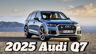 The 2025 Audi Q7  A Family SUV with a Touch of Luxury and Performance [upl. by Wampler]