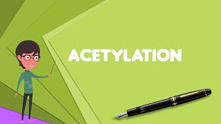 What is Acetylation Explain Acetylation Define Acetylation Meaning of Acetylation [upl. by Eeslek]