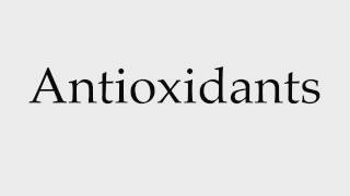 How to Pronounce Antioxidants [upl. by Htims311]