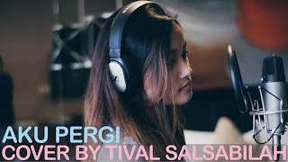 AKU PERGI  ALIKA  COVER BY TIVAL SALSABILA [upl. by Ragde]