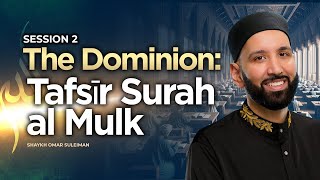 The Dominion Tafsīr Surah al Mulk  Shaykh Omar Suleiman  Session 2  Knowledge Retreat 2023 [upl. by Aronel]