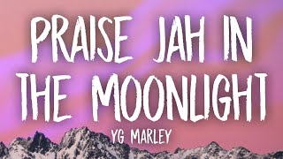 YG Marley  Praise Jah in the Moonlight Lyrics [upl. by Ressay]