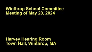 Winthrop School Committee May 20th 2024 [upl. by Nywnorb]