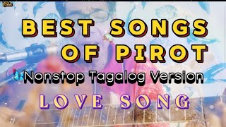 Best Songs of Pirot 🎶 Nonstop Tagalog Version✨ Love Song 🩷 [upl. by Calley]