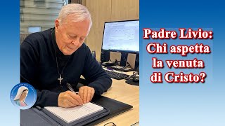 Padre Livio Chi aspetta la venuta di Cristo  3 Dicembre 2024 [upl. by Lorrimer988]