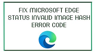 Fix Microsoft Edge status ​invalid ​image ​hash Error Code [upl. by Cornell778]