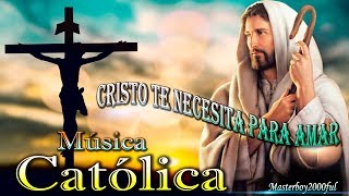 ♫♥☆ MÚSICA CATÓLICA  CRISTO TE NECESITA PARA AMAR Alabanza y Adoración ☆♥♫ [upl. by Euginimod]