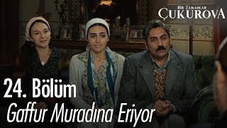 Gaffur muradına eriyor  Bir Zamanlar Çukurova 24 Bölüm [upl. by Enyrhtak]