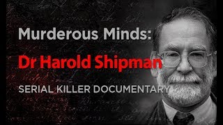 Murderous Minds Dr Harold Shipman  Serial Killer Documentary [upl. by Daggna]