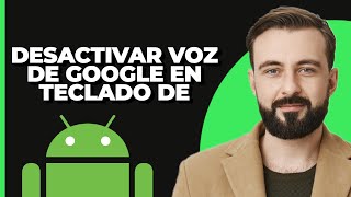 Cómo Desactivar la Escritura por Voz de Google en el Teclado de Android [upl. by Dewees]