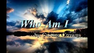 Casting Crowns  Who Am I lyrics Video With lyrics in description [upl. by Enileve88]