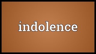 Indolence Meaning [upl. by Ezri210]