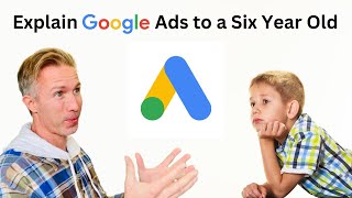 Explain Google Ads to a Six Year Old [upl. by Weider]