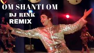 Om Shanti Om Remix  DJ Rink Remix  Karz  Rishi Kapoor [upl. by Aigneis]