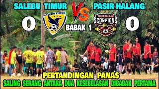 SALEBU TIMUR VS PASIR HALANG SALING SERANG ANTARA KEDUA TIM KESEBELASAN DIBABAK PERTAMA [upl. by Polish]