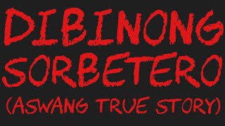 DIBINONG SORBETERO Aswang True Story [upl. by Kevin382]