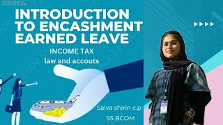 INTRODUCTION TO ENHANCEMENT OF EARNED AND LEAVEINCOME TAXSALVA SHIRIN  S5BCOMRoll No31 [upl. by Aened510]