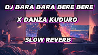 DJ BARA BARA BERE BERE X DANZA KUDURO SLOW REVERB 🎧 [upl. by Hamnet]