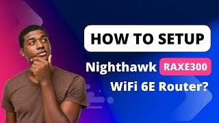 Nighthawk RAXE300 WiFi 6E Router Setup [upl. by Agatha]