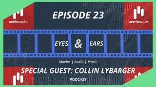 APERION AUDIO with Collin Lybarger   Eyes amp Ears Podcast [upl. by Narak]