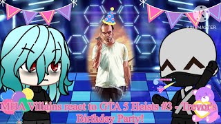 MHA Villains react to GTA 5 Heists Part 5  Trevor’s Birthday Party 🎉🥳 [upl. by Aneras]