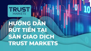 Trust Markets  Hướng dẫn rút tiền tại sàn giao dịch Trust Markets [upl. by Zoldi]