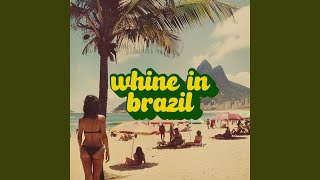 Whine in Brazil [upl. by Lledrac]