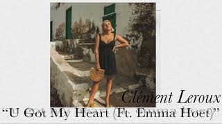 Clément Leroux  U Got My Heart Ft Emma Hoet [upl. by Amaj347]