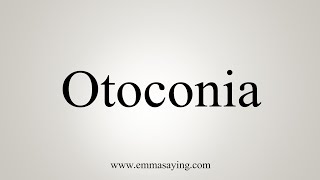 How To Say Otoconia [upl. by Animrelliug]