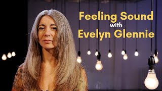 Feeling Sound with Evelyn Glennie [upl. by Grewitz]