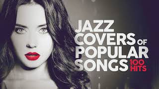 Jazz Covers Of Popular Songs 🎷 100 Hits [upl. by Nnairrehs]