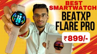 Best Smartwatch Only ₹899  Beatxp Flare Pro Unboxing And Review [upl. by Nesyaj]