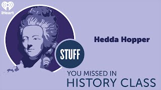 Hedda Hopper  STUFF YOU MISSED IN HISTORY CLASS [upl. by Wons]