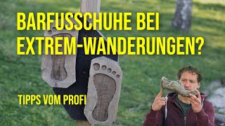 BARFUSSSCHUHE bei ExtremWanderungen  Tipps von Profi Emanuel Bohlander [upl. by Herby]