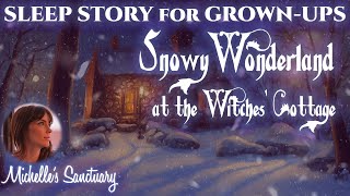 Guided Sleep Story  SNOWY WONDERLAND AT THE WITCHES COTTAGE  Dreamy Bedtime Story for GrownUps [upl. by Shaia]