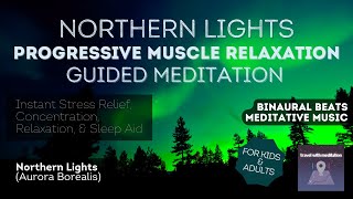 Progressive Muscle Relaxation with Guided Meditation of Northern Lights  Aurora Borealis [upl. by Lauree333]