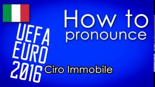 come si pronuncia How to pronounce CIRO IMMOBILE UEFA EURO 2016 [upl. by Jamil]