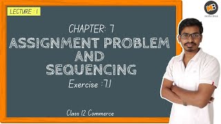 Assignment Problem and Sequencing Exercise 71  Class 12 Commerce HSC Maths Part 2 Lecture 1 [upl. by Brade]